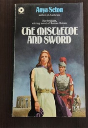 The Mistletoe & the Sword (Anya Seton)