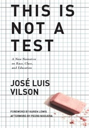This Is Not a Test: A New Narrative on Race, Class and Education (Vilson, Jose)