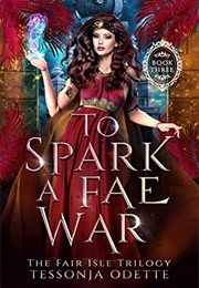 To Spark a Fae War (Fair Isle Trilogy #3) (Tessonja Odette)