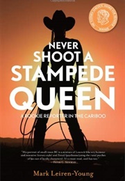 Never Shoot a Stampede Queen (Mark Leiren-Young)