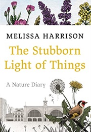 The Stubborn Light of Things: A Nature Diary (Melissa Harrison)