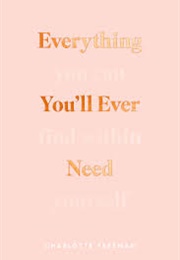 Everything You'll Ever Need You Can Find Within Yourself (Charlotte Freeman)