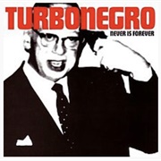 Turbonegro Never Is Forever