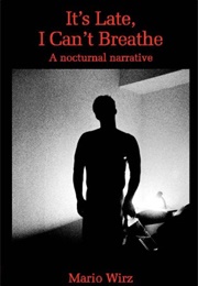 It's Late, I Can't Breath (Mario Wirz)