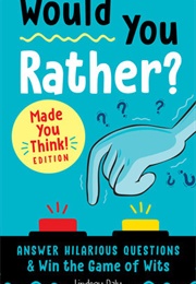Would You Rather? Made You Think! (Lindsey Daly)