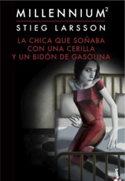 Millennium 2: La Chica Que Soñaba Con Una Cerilla Y Un Bidón De Gasolina (Stieg Larson)