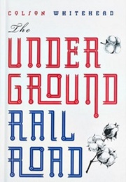 The Underground Railroad (Colson Whitehead)