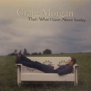 That's What I Love About Sunday - Craig Morgan