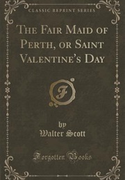 The Fair Maid of Perth, or St. Valentine&#39;s Day (Sir Walter Scott)