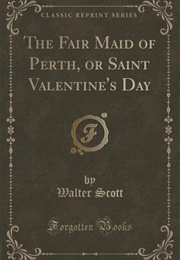 The Fair Maid of Perth, or St. Valentine's Day (Sir Walter Scott)