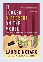 It Looked Different on the Model: Epic Tales of Impending Shame and Infamy (Laurie Notaro)