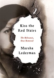 Kiss the Red Stairs: The Holocaust, Once Removed (Marsha Lederman)