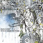 This Is Where We Were (Face Candy, 2006)