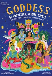 Goddess: 50 Goddesses, Spirits, Saints and Other Female Figures Who Have Shaped Belief (Janina Ramirez)