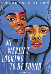 We Weren&#39;t Looking to Be Found (Stephanie Kuehn)