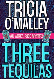 Three Tequilas (Tricia O&#39;Malley)