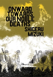 Onward Towards Our Noble Deaths (Shigeru Mizuki)
