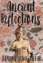 Ancient Reflections (Tamara Agha-Jaffar)