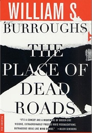 The Place of Dead Roads (William S. Burroughs)