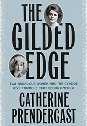 The Gilded Edge: Two Audacious Women and the Cyanide Love Triangle That Shook America (Catherine Prendergast)