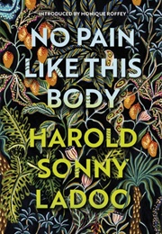No Pain Like This Body (Harold Sonny Ladoo)