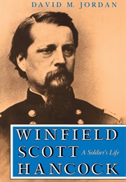 Winfield Scott Hancock: A Soldier&#39;s Life (David M. Jordan)
