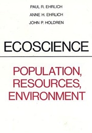 Ecoscience: Population, Resources, Environment (Paul R. Ehrlich, Ann H. Ehrlich, John P. Holdren)