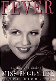 Fever : The Life and Music of Miss Peggy Lee (Peter Richmond)