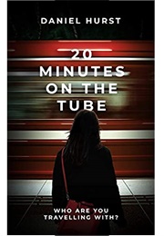 20 Minutes on the Tube (Daniel Hurst)