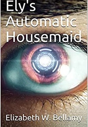 Ely's Automatic Housemaid (Elizabeth W. Bellamy)