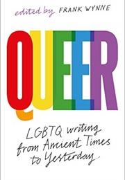 Queer: A Collection of LGBTQ Writing From Ancient Times to Yesterday (Frank Wynne)