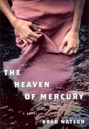 The Heaven of Mercury (Brad Watson)