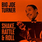 Shake, Rattle and Roll - Big Joe Turner and His Blues Kings