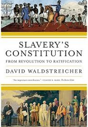 Slavery&#39;s Constitution (David Waldstreicher)