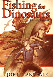 Fishing for Dinosaurs and Other Stories (Joe R. Lansdale)