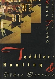 Toddler-Hunting & Other Stories (Taeko Kōno)