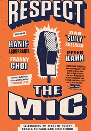 Respect the Mic: Celebrating 20 Years of Poetry From a Chicagoland High School (Ed. Hanif Abdurraqib)