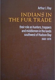 Indians in the Fur Trade (Arthur J. Ray)