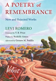 A Poetry of Remembrance: New and Rejected Works (Levi Romero)