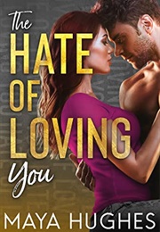 The Hate of Loving You (Falling, #3) (Maya Hughes)