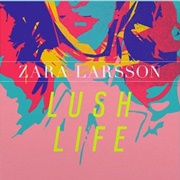 Lush Life - Zara Larsson