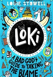 Loki: A Bad God&#39;s Guide to Taking the Blame (Louie Stowell)