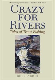 Crazy for Rivers (Bill Barich)