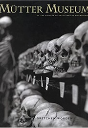 The Mutter Museum of the College of Physicians of Philadelphia (Gretchen Worden)