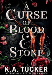 A Curse of Blood and Stone (K.A. Tucker)