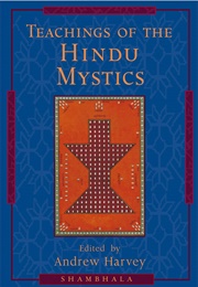 Teachings of the Hindu Mystics (Andrew Harvey)