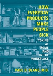 How Everyday Products Make People Sick (Paul D. Blanc)