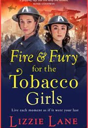 Fire and Fury for the Tobacco Girls (Lizzie Lane)