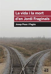 La Vida I La Mort D'en Jordi Fraginals (Josep Pous I Pagès)