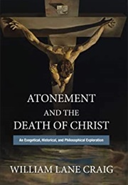Atonement and the Death of Christ: An Exegetical, Historical, and Philosophical Exploration (William Lane Craig)